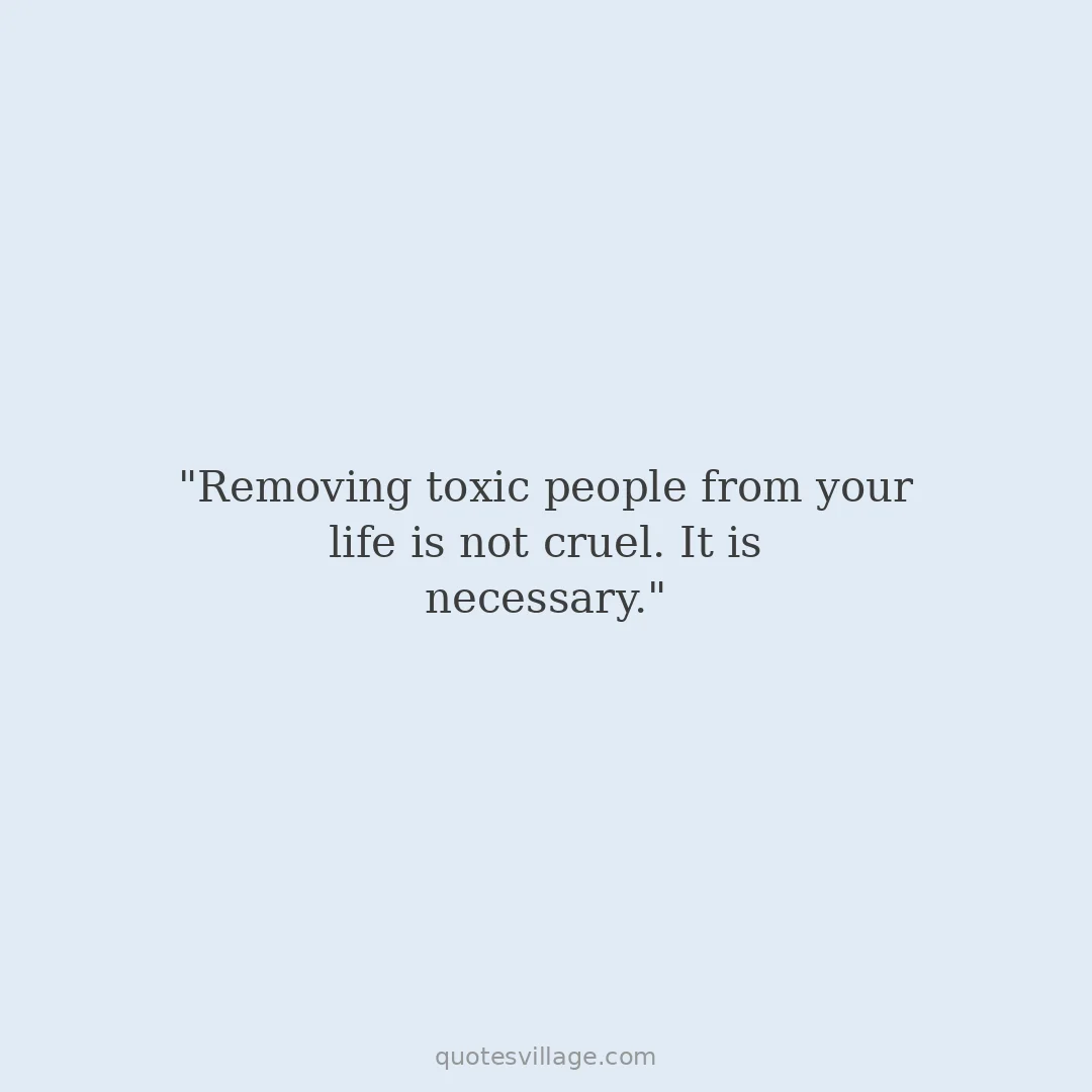Cutting Off Toxic People Quotes for When You're Finally Ready