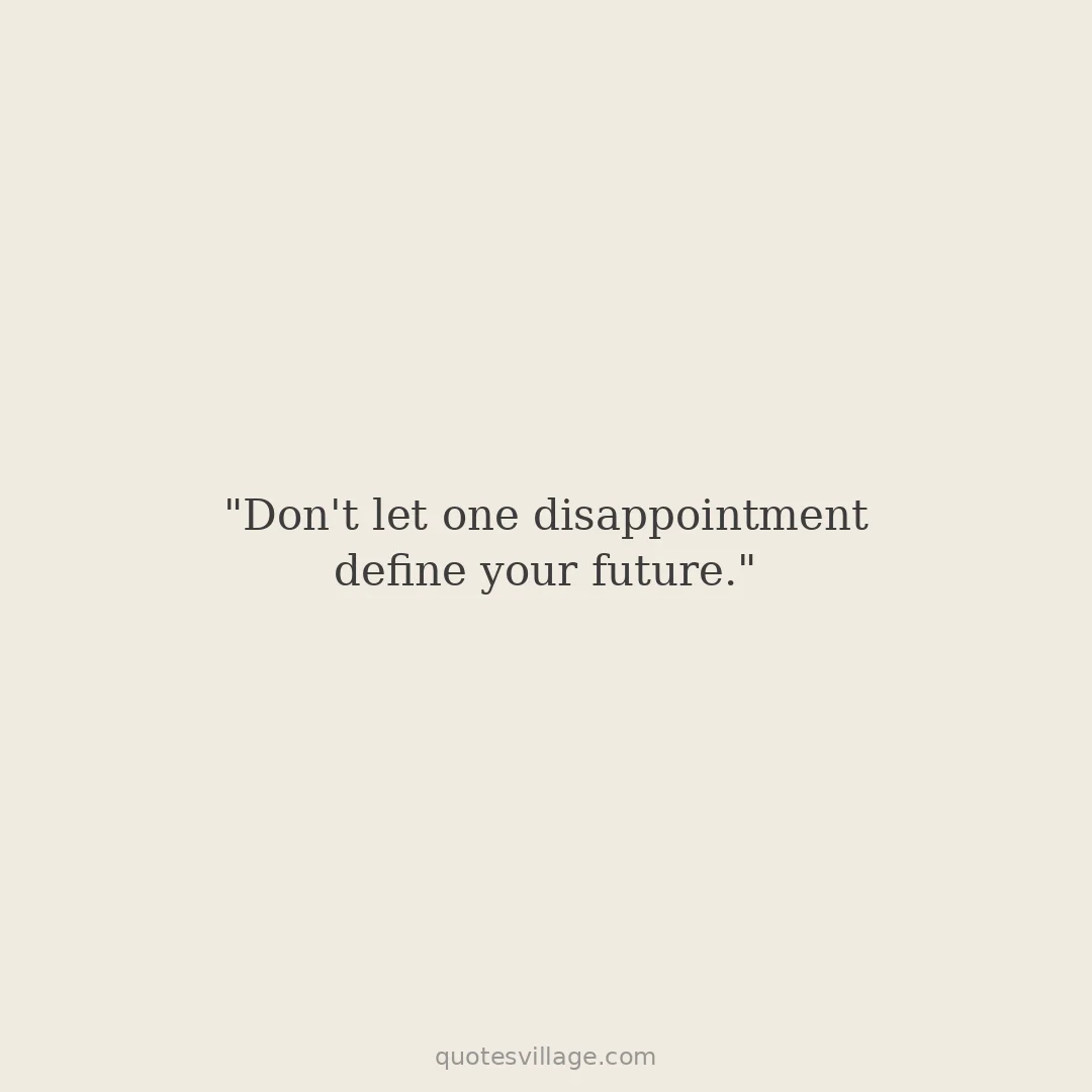 Feeling Disappointed Quotes About Growing Through It