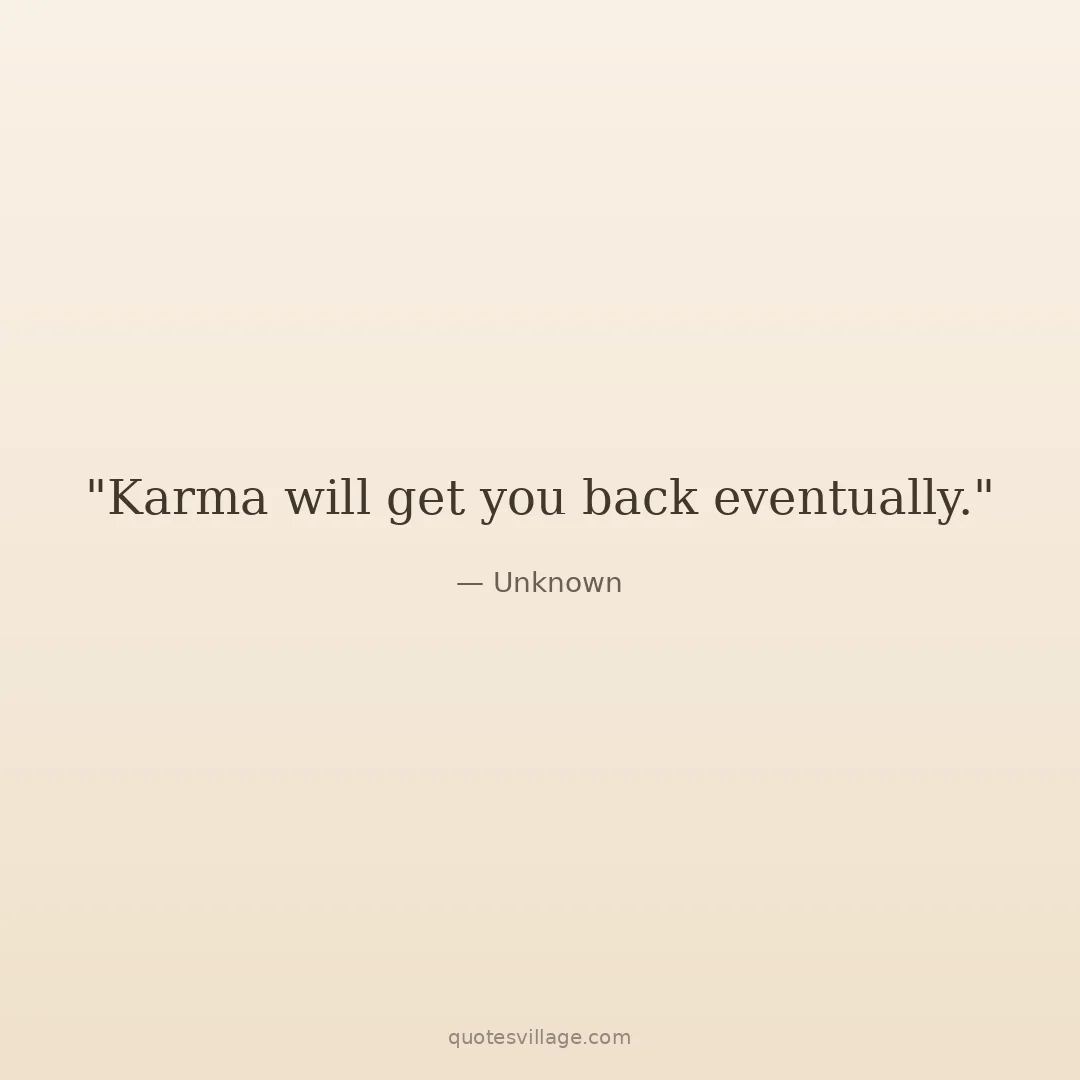 Karma Will Get You Quotes for the Ones Who Did Wrong