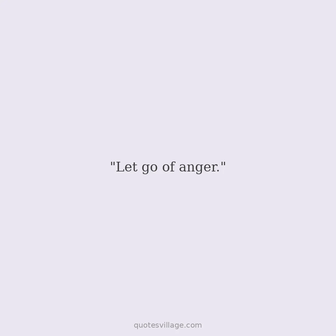 Letting Go of Anger Quotes — Why Releasing It Is for You