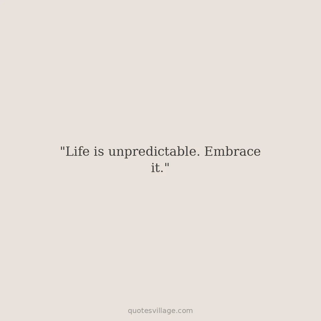 Life So Unpredictable Quotes
