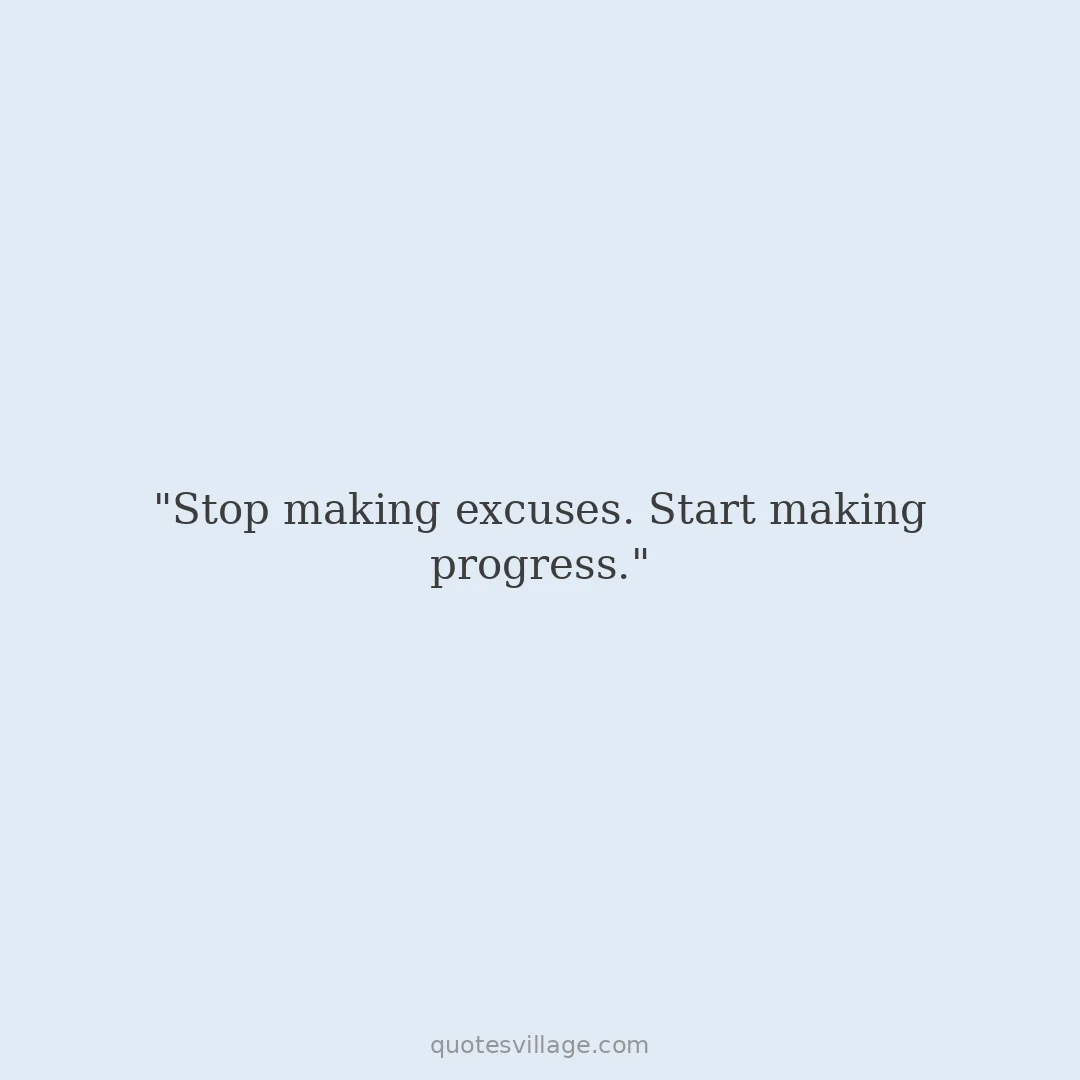 Making Excuses Quotes About Action Over Justification