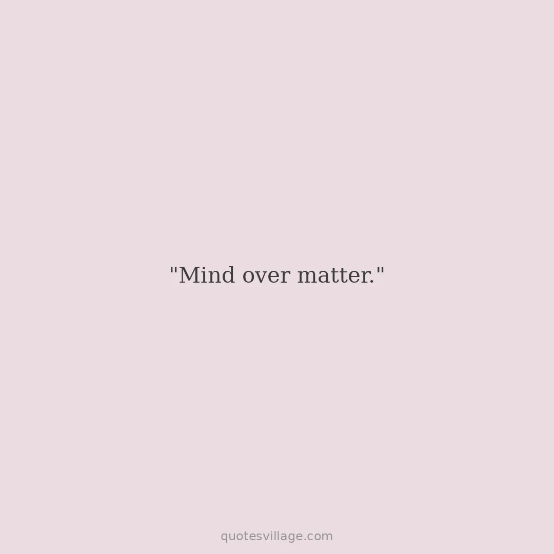 Short Mind Over Matter Quotes