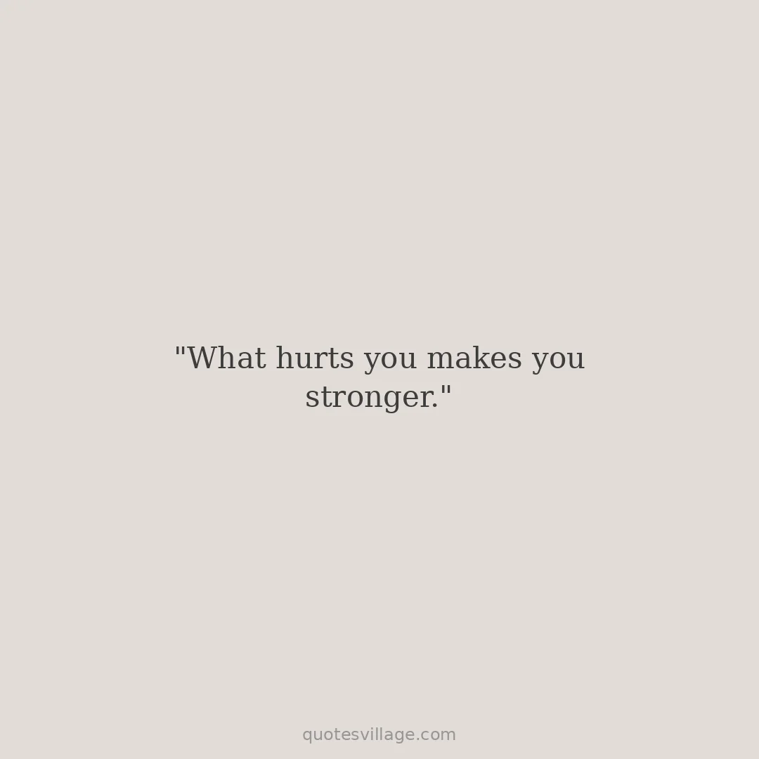 Pain Makes You Stronger Quotes About Using What You Went Through