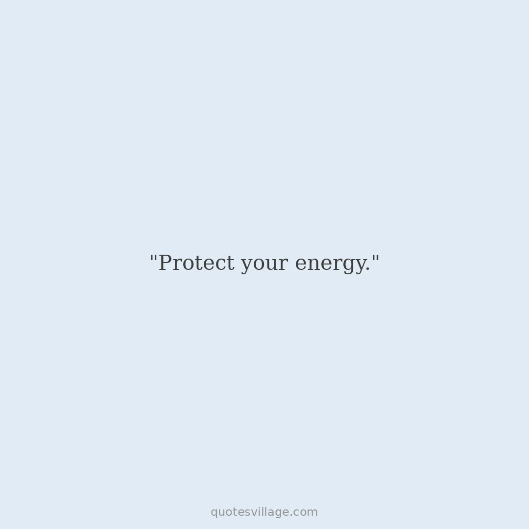 Protect Your Energy Quotes