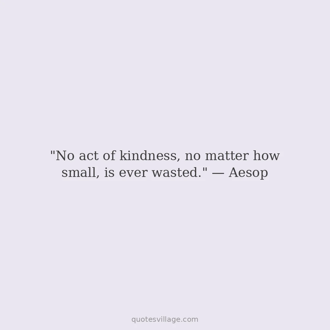 Quote No Act Of Kindness Is Ever Wasted