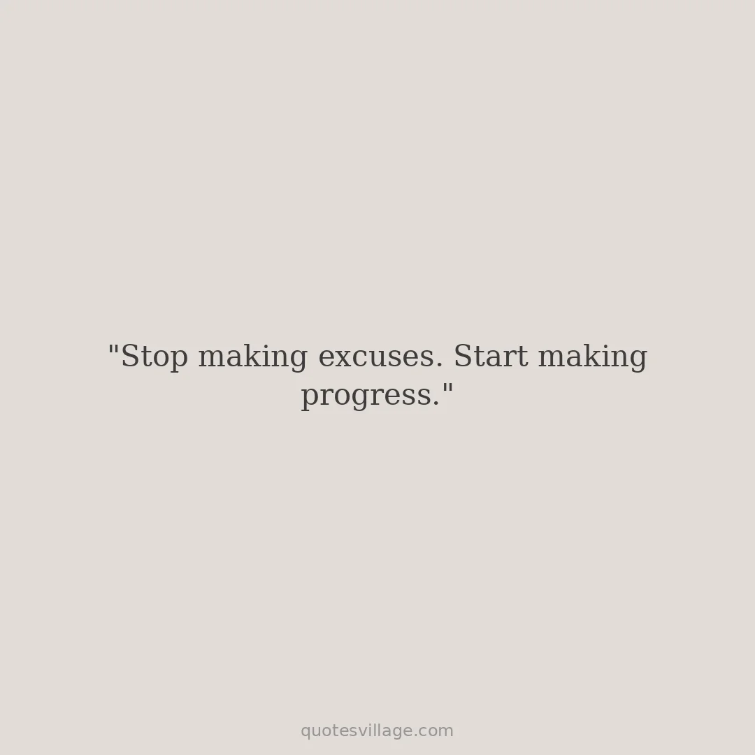 Quotes on Excuses About Action and Progress