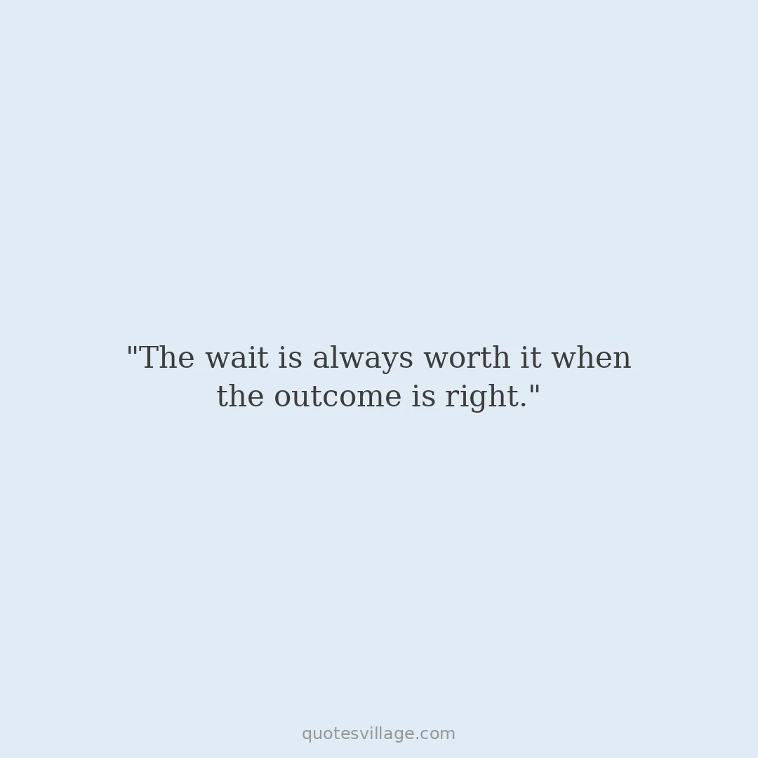 Short Wait for It Quotes for Impatient Moments