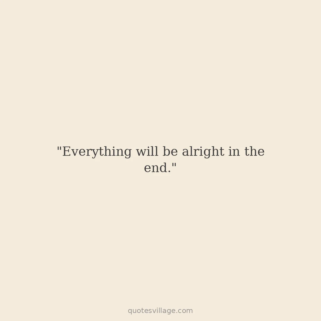 Everything is Going to be Alright Quotes for Hard Times