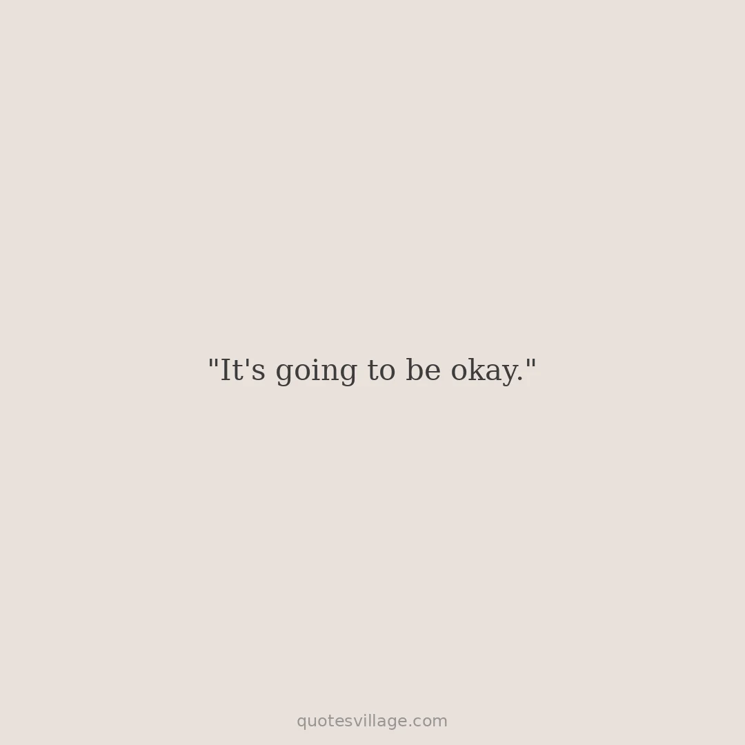 Everything is Gonna Be Alright Quotes for Anxiety