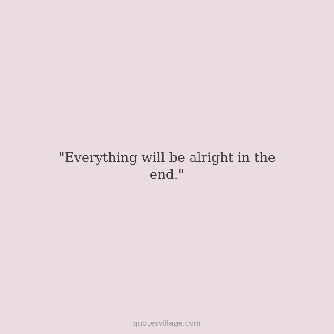 Everything Will Be Alright Quotes for Her — When She Is Going Through It