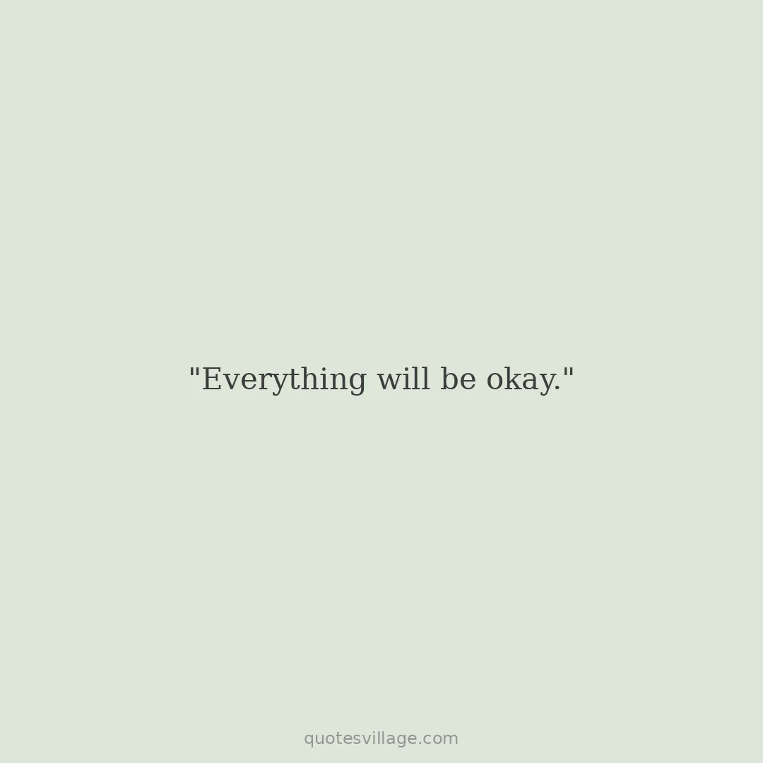 We Will Be Ok Quotes — For When You Are Going Through It Together