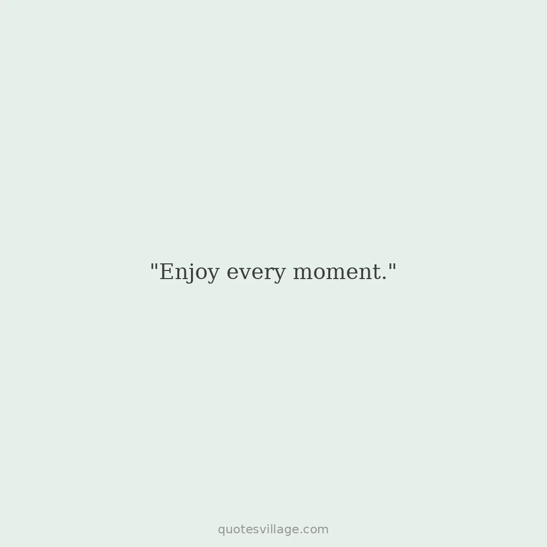 Funny Life is Too Short Enjoy Every Moment Quotes