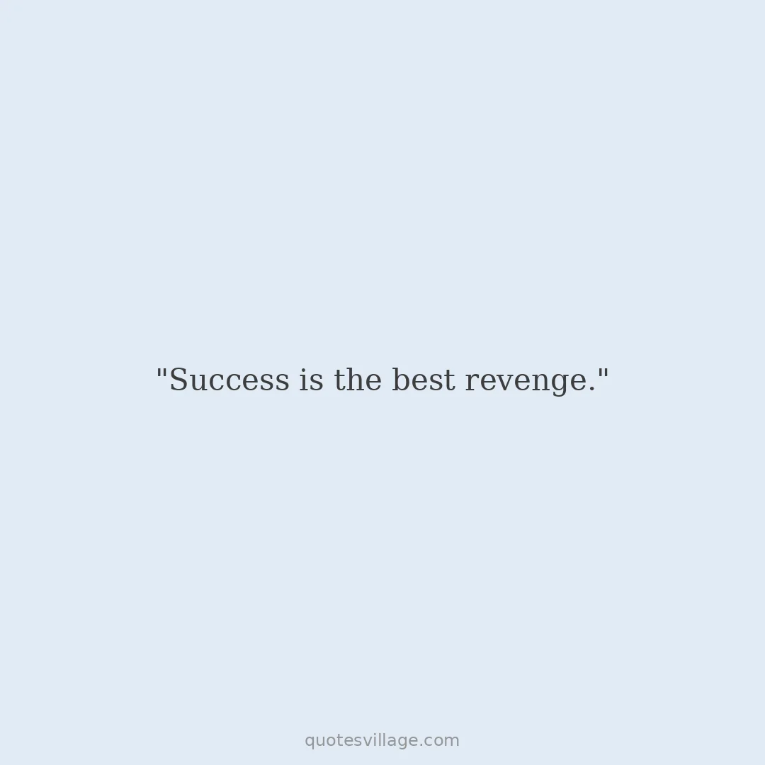 Success Is The Best Revenge Quotes